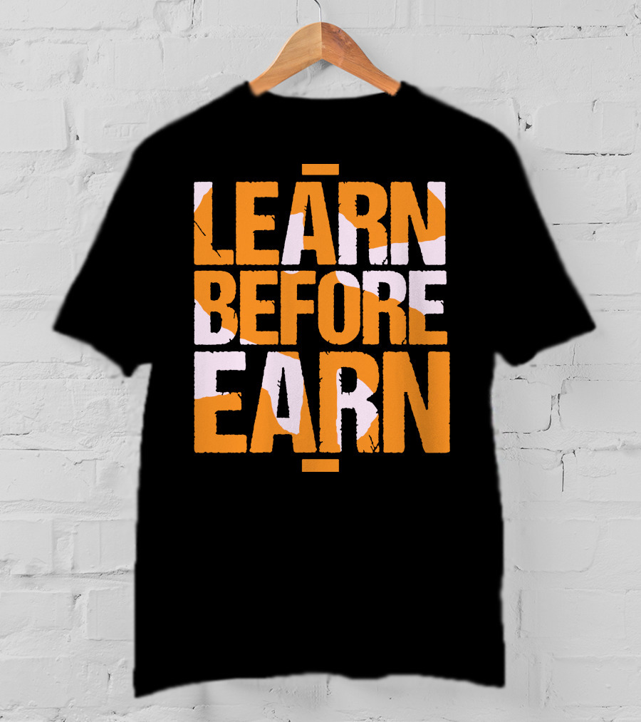 LEARN Before EARN T-Shirt