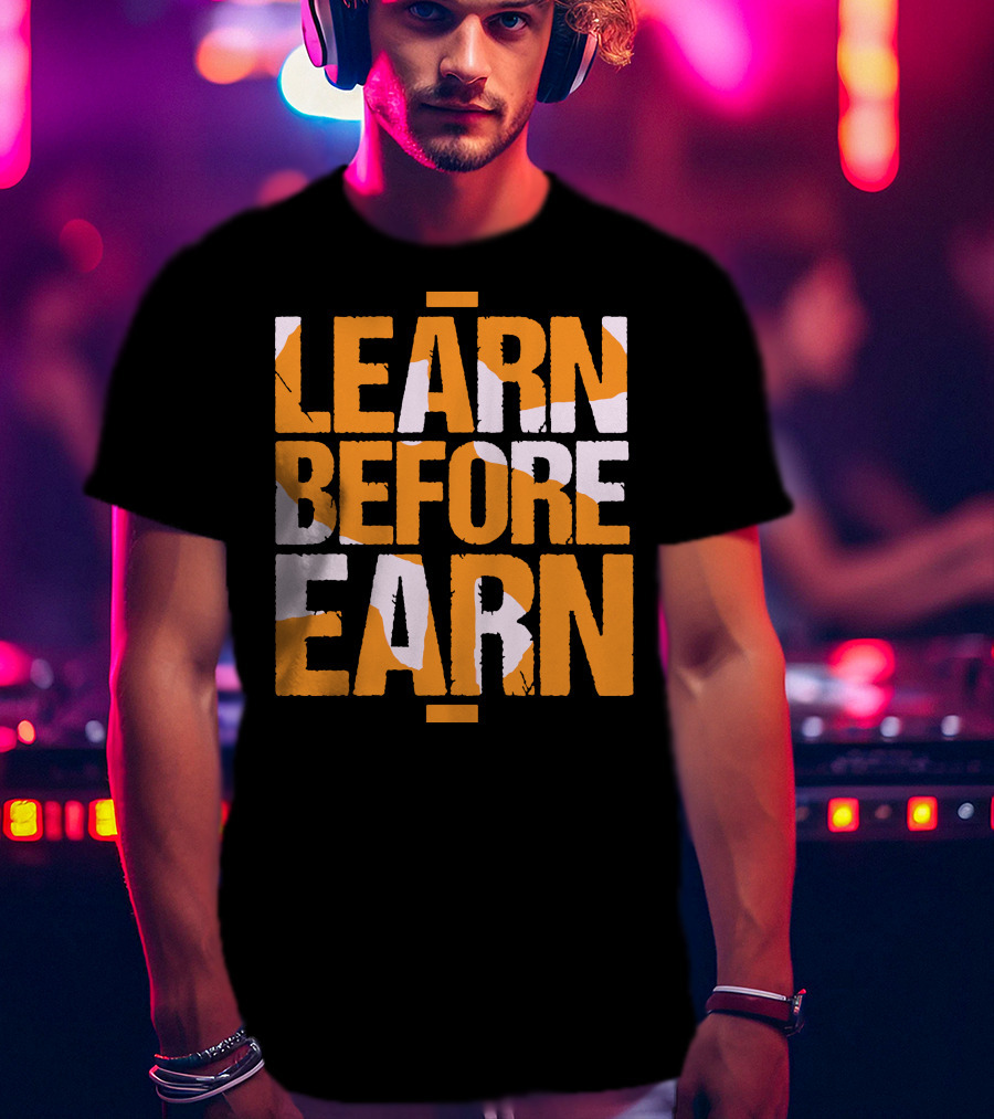 LEARN Before EARN T-Shirt