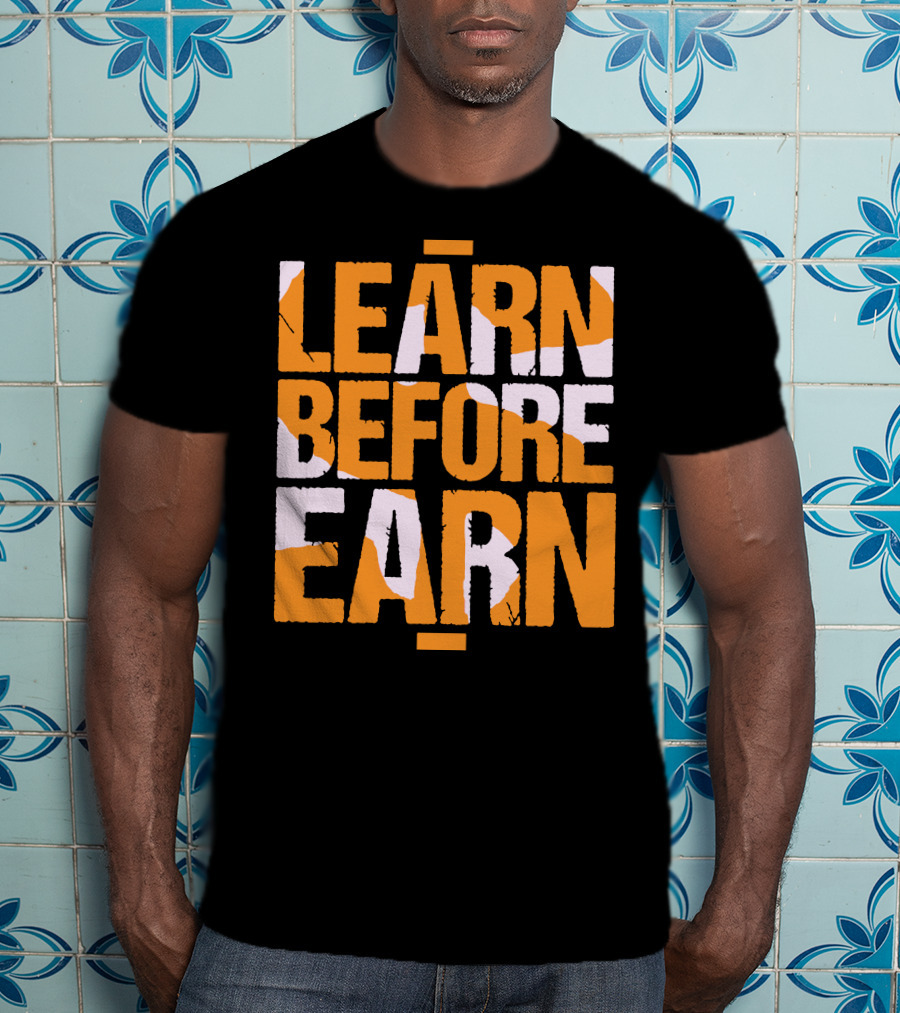 LEARN Before EARN T-Shirt