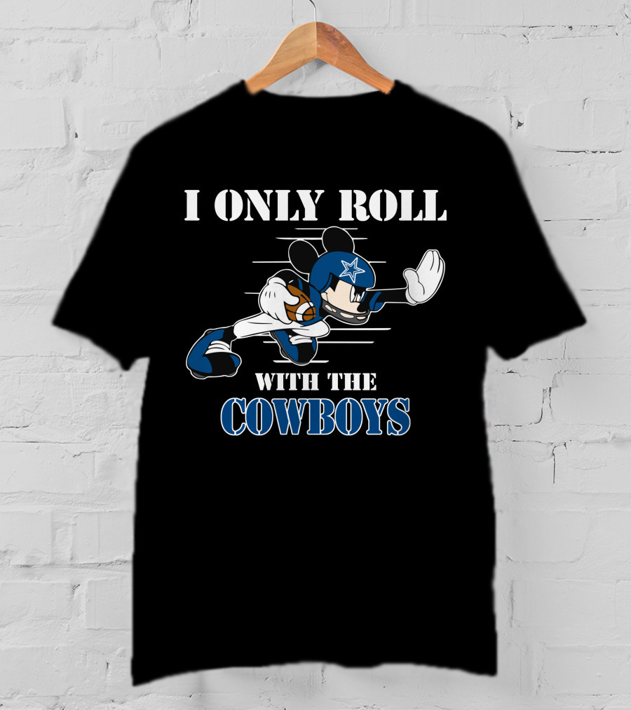 I Only Roll With The Dallas Cowboys Mickey T-Shirt