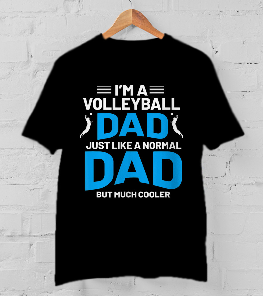 I'm A Volleyball Dad Just Like A Normal Dad But Much Cooler T-Shirt