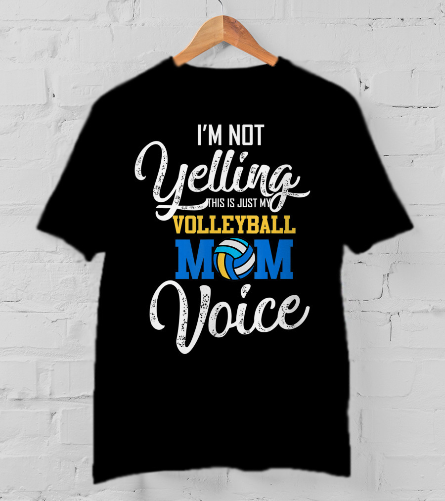 I'm Not Yelling This Is Just My Volleyball Mom Voice T-Shirt