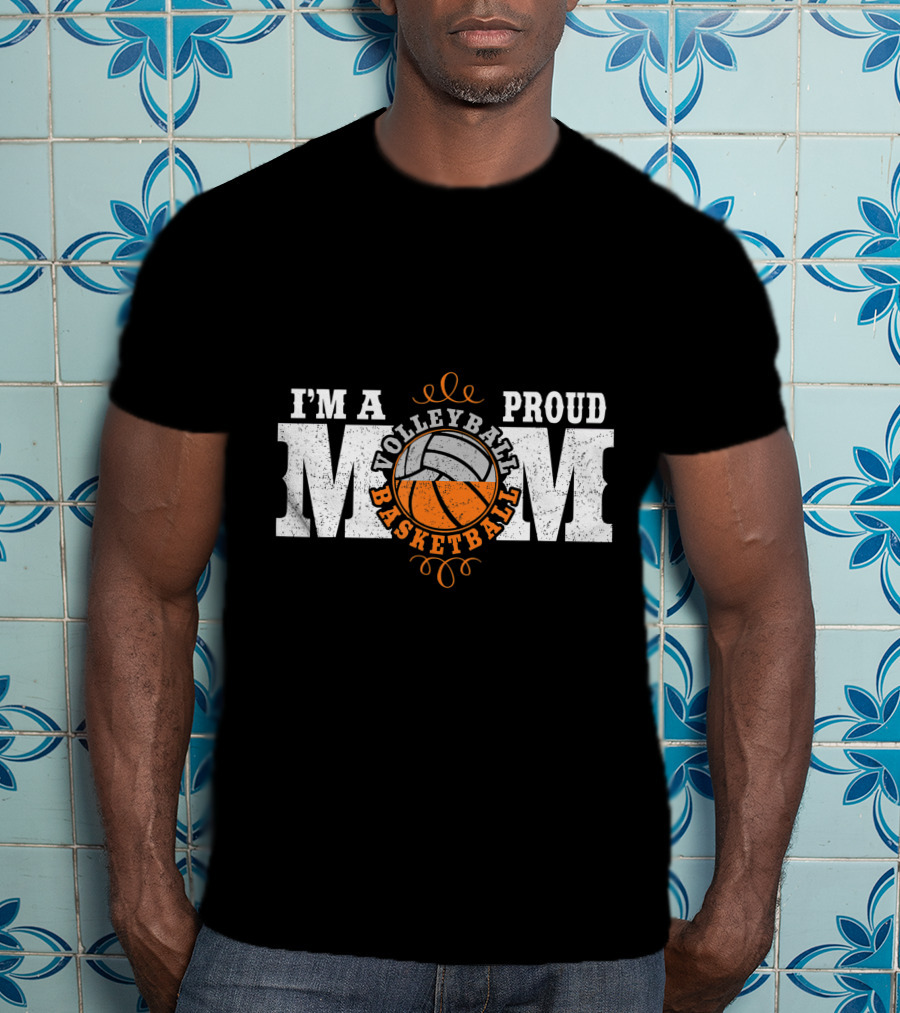 I'm A Proud Volleyball Basketball Mom T-Shirt