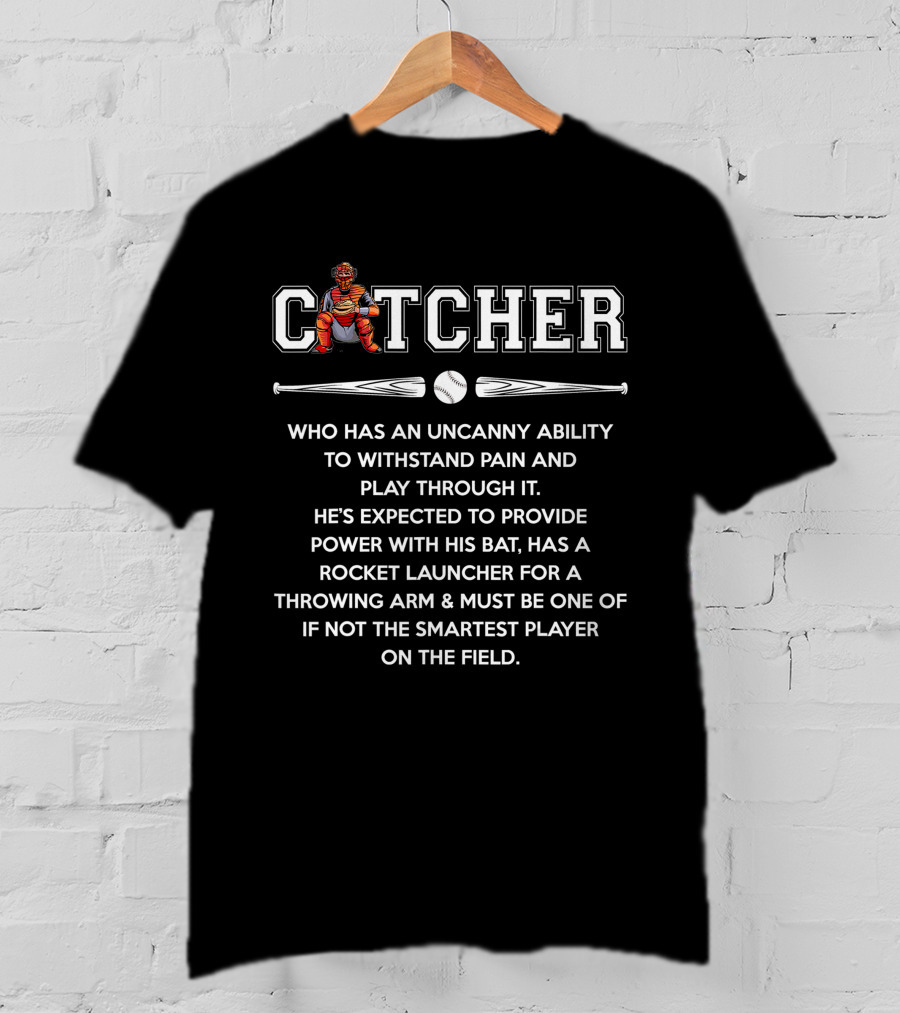 Catcher Uncanny Ability Withstand Pain Power Bat Smartest Player Baseball Lover T-Shirt