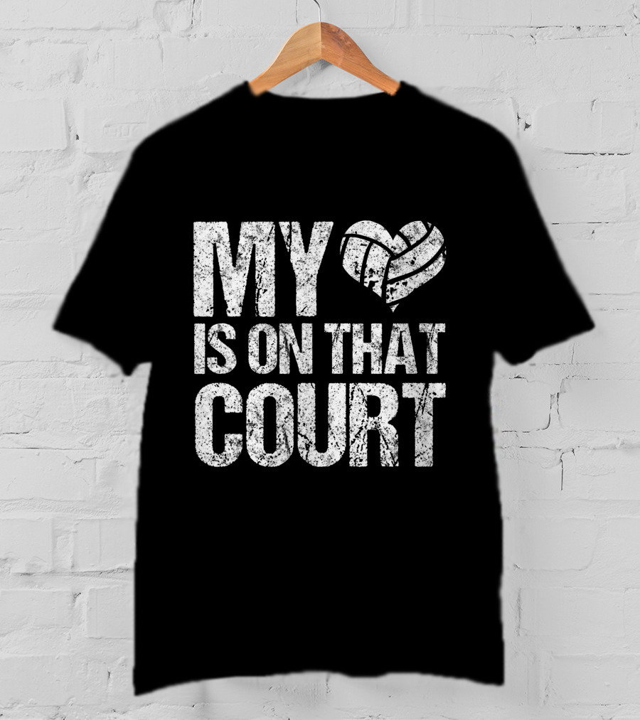 My Heart Volleyball Is On That Court T-Shirt