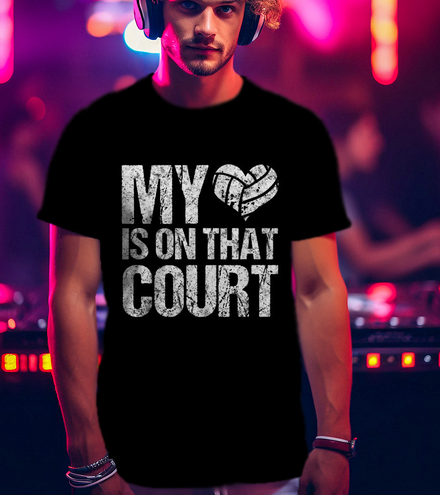 My Heart Volleyball Is On That Court T-Shirt