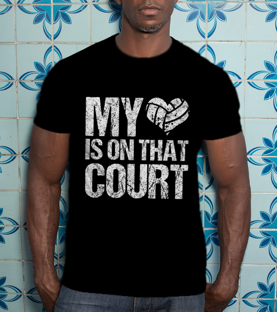 My Heart Volleyball Is On That Court T-Shirt