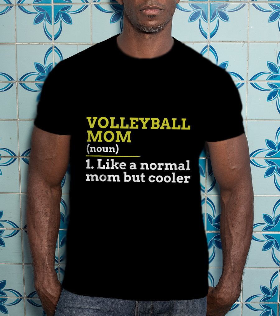 Volleyball Mom Noun 1 Like A Normal Mom But Cooler T-Shirt