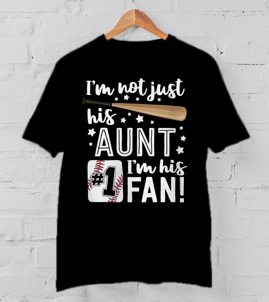 I'm Not Just His Aunt I'm His #1 Fan Baseball Auntie T-Shirt