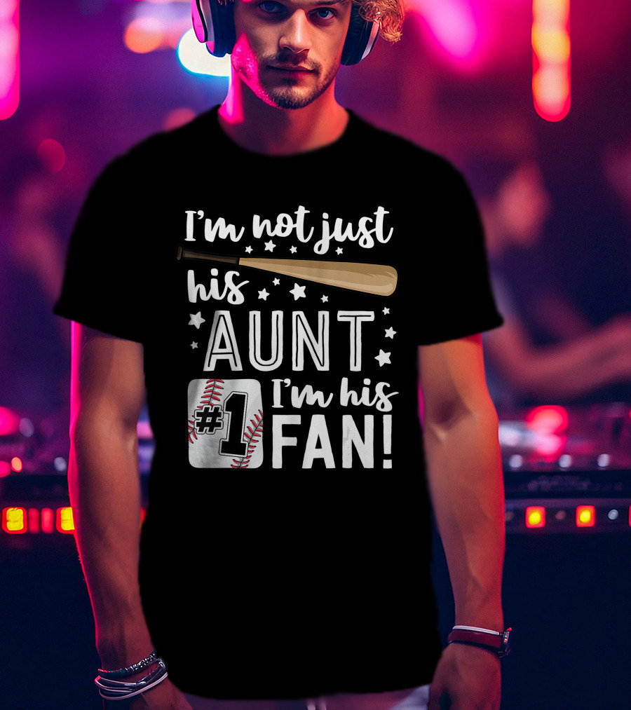 I'm Not Just His Aunt I'm His #1 Fan Baseball Auntie T-Shirt