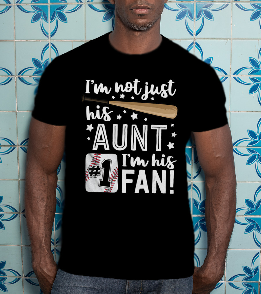 I'm Not Just His Aunt I'm His #1 Fan Baseball Auntie T-Shirt
