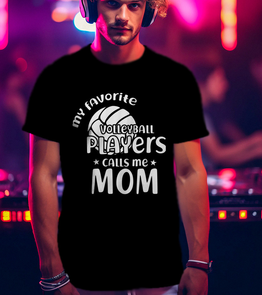 My Favorite Volleyball Players Calls Me Mom T-Shirt