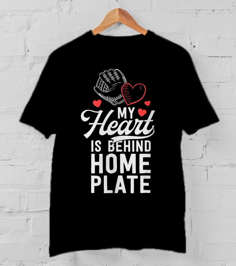 My Heart Is Behind Home Plate Catcher Baseball Mom T-Shirt
