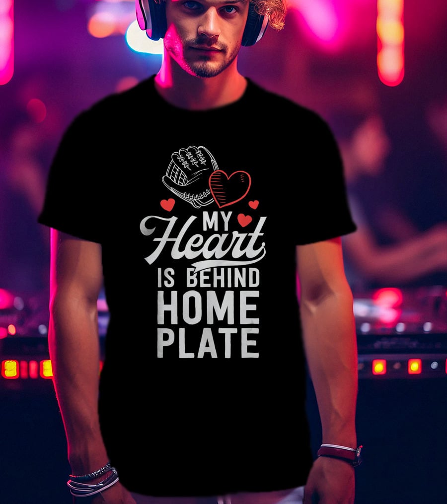 My Heart Is Behind Home Plate Catcher Baseball Mom T-Shirt