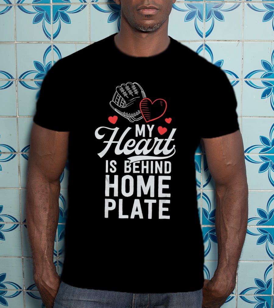 My Heart Is Behind Home Plate Catcher Baseball Mom T-Shirt