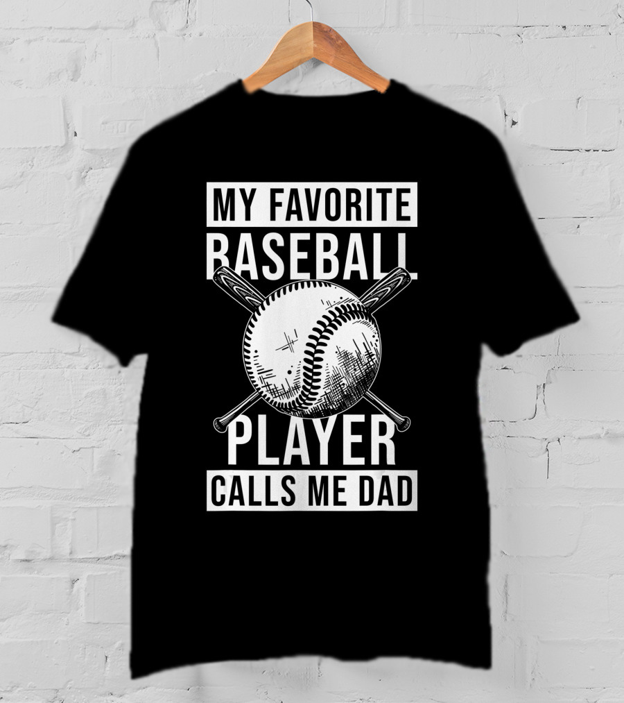 My Favorite Baseball Player Calls Me Dad Baseball Crossed Bats And Ball T-Shirt