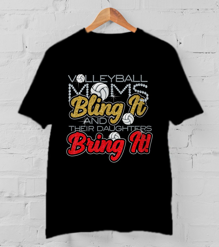 Volleyball Moms Bling It And Their Daughters Bring It Volleyballs And Glitter T-Shirt