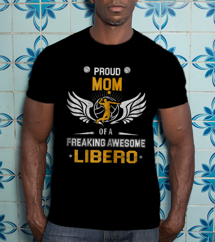 Proud Mom Of A Freaking Awesome Libero Volleyball Player With Wings And Ball T-Shirt