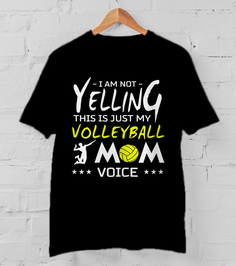 I Am Not Yelling This Is Just My Volleyball Mom Voice T-Shirt