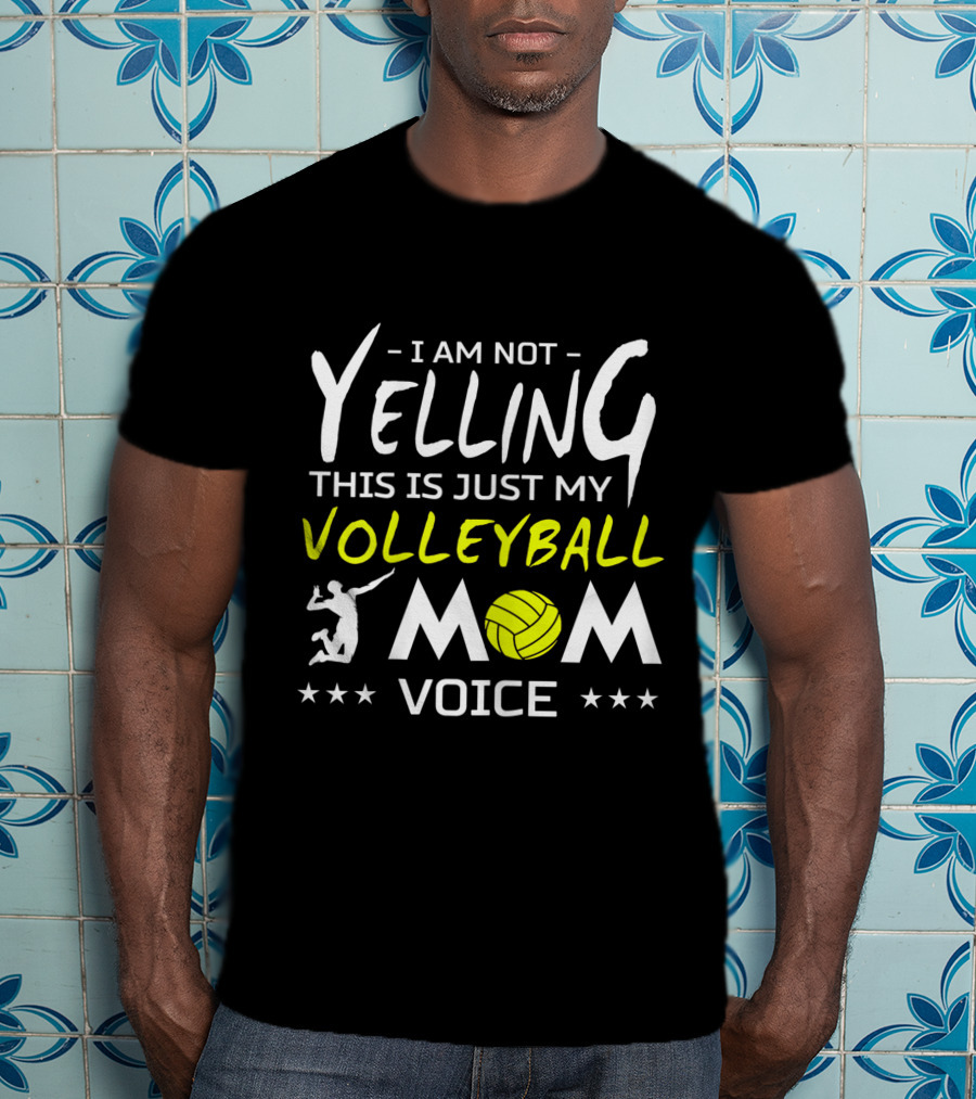 I Am Not Yelling This Is Just My Volleyball Mom Voice T-Shirt