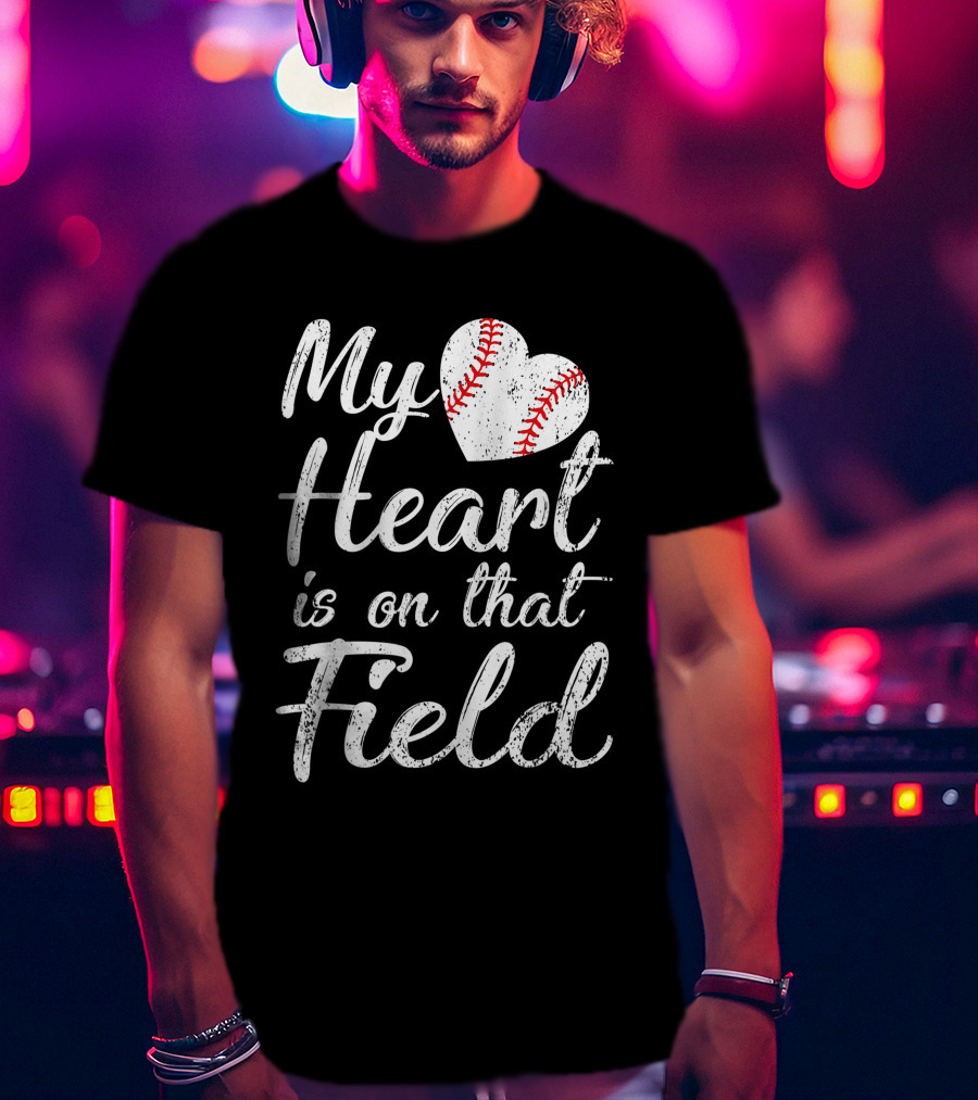 My Heart Is On That Field Baseball Softball Passion T-Shirt