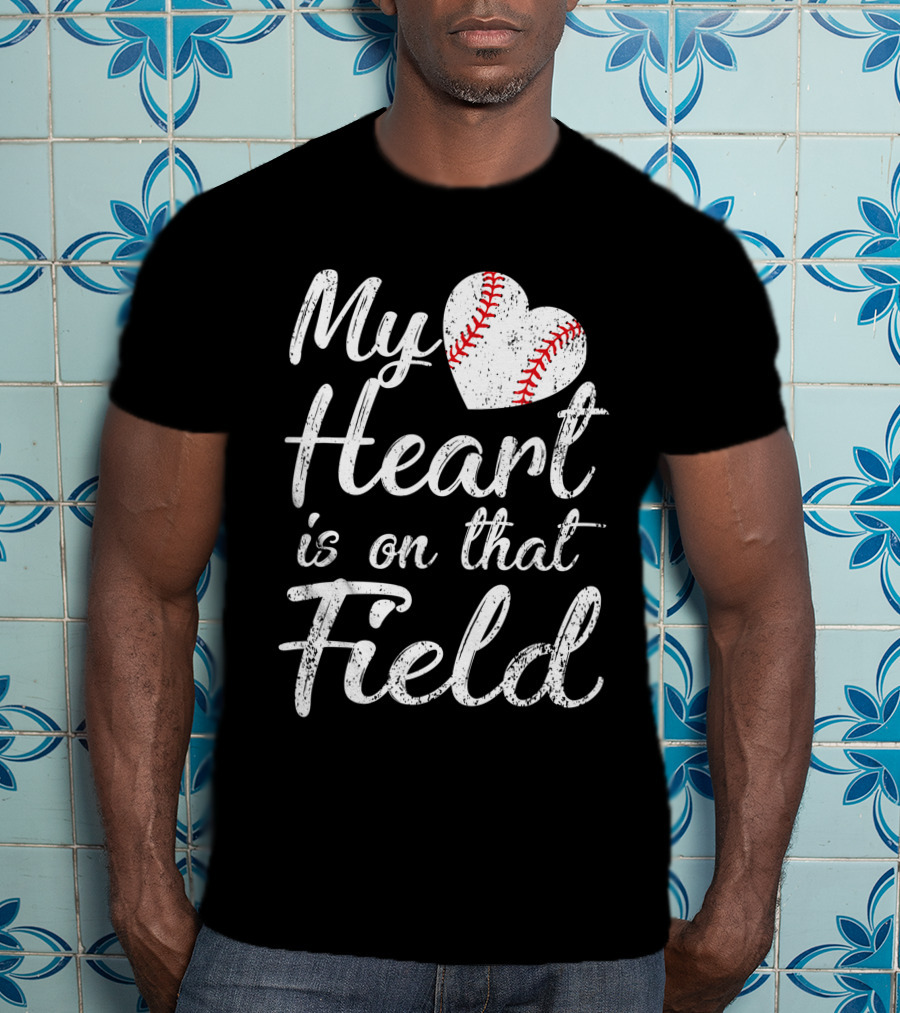 My Heart Is On That Field Baseball Softball Passion T-Shirt