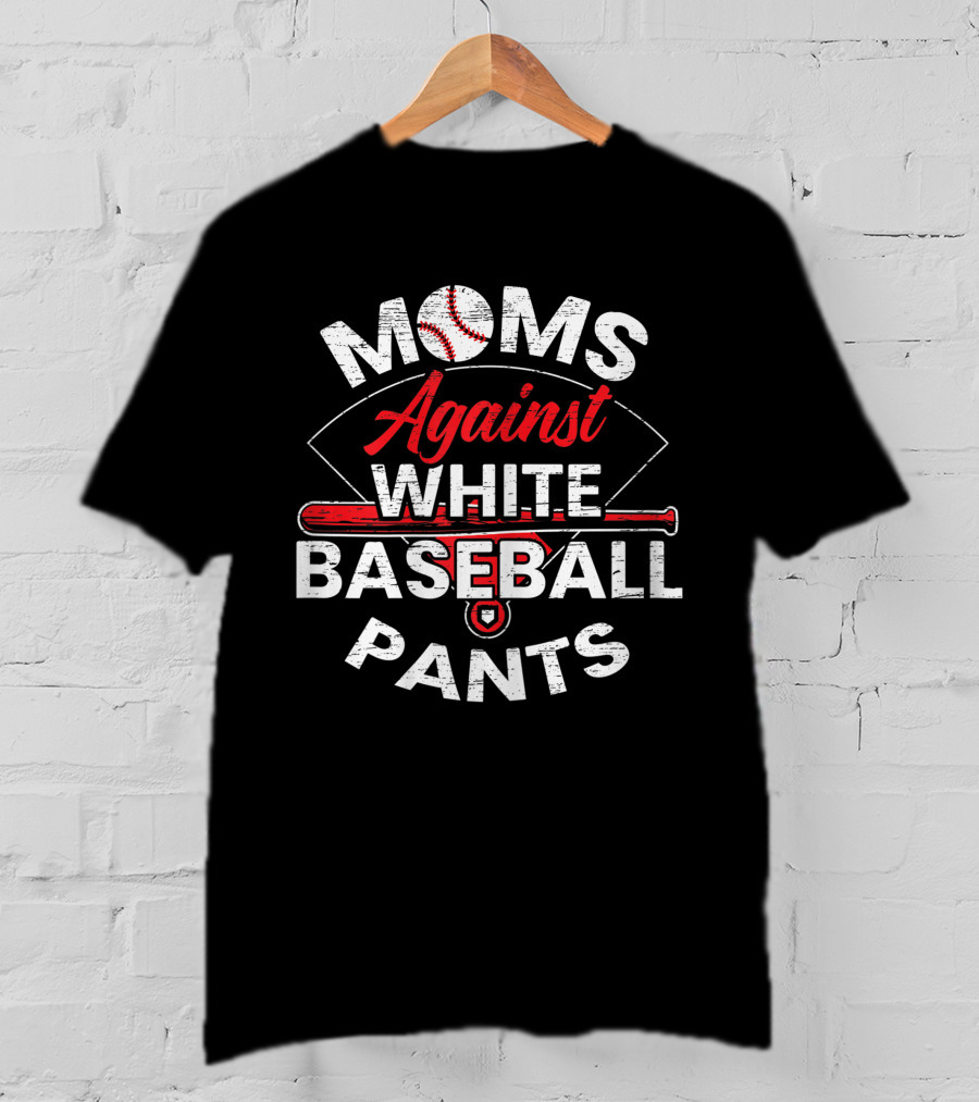 Moms Against White Baseball Pants Sport Lover Funny Baseball T-Shirt