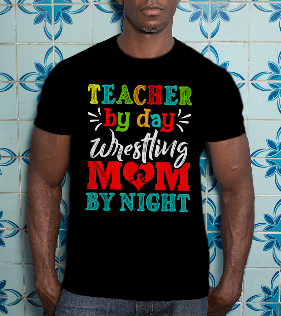 Teacher By Day Wrestling Mom By Night T-Shirt