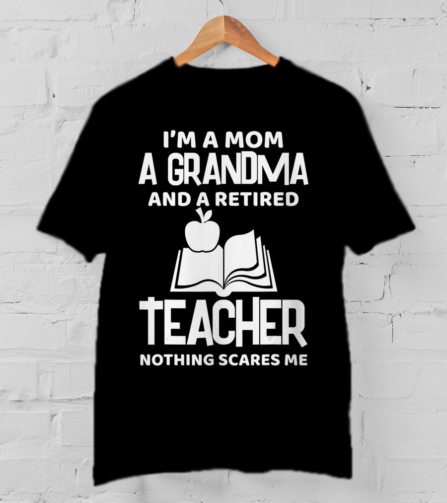 I'm A Mom A Grandma And A Retired Teacher Nothing Scares Me Apple Book T-Shirt