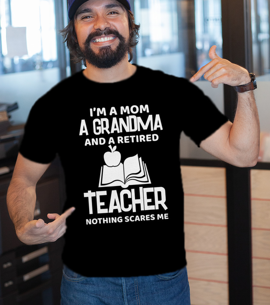 I'm A Mom A Grandma And A Retired Teacher Nothing Scares Me Apple Book T-Shirt