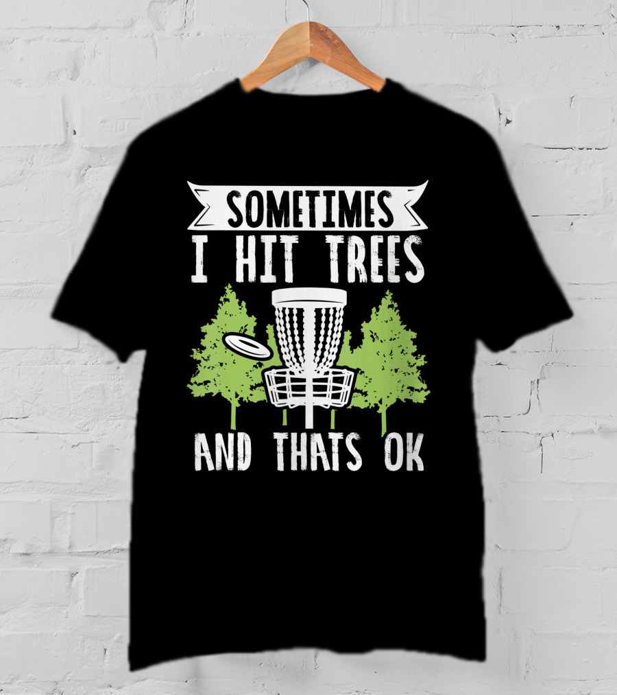 Sometimes I Hit Trees Disc Golf Funny Frisbee Golf Joke T-Shirt