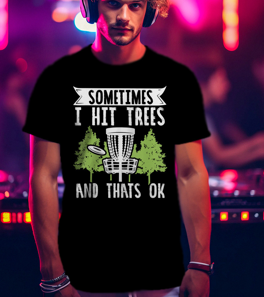 Sometimes I Hit Trees Disc Golf Funny Frisbee Golf Joke T-Shirt