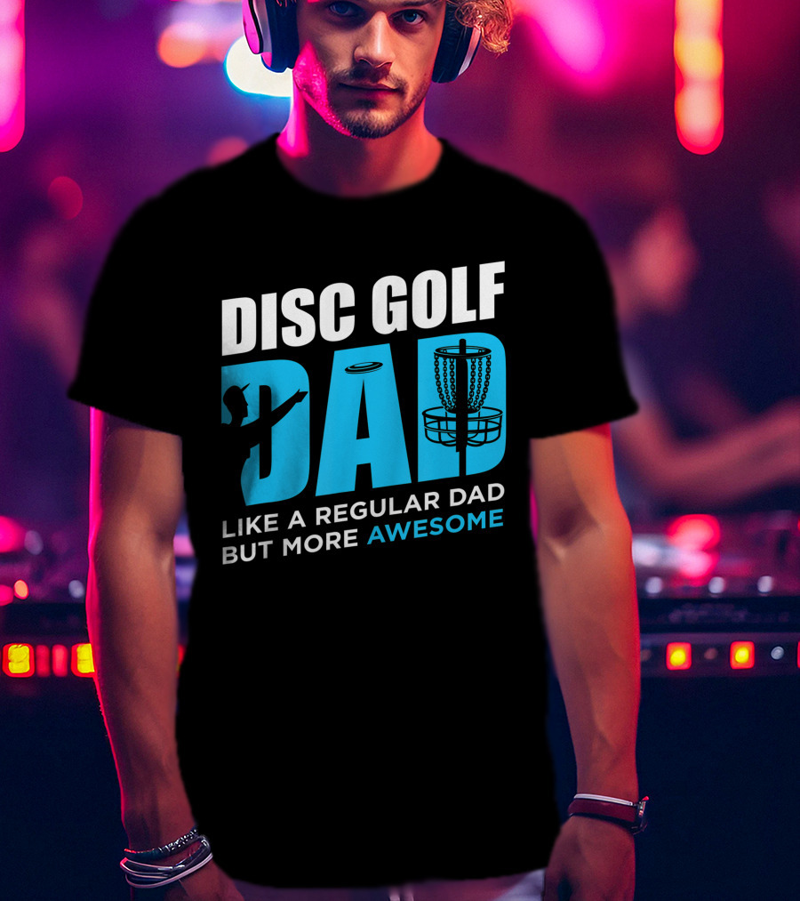 Disc Golf Dad Like A Regular Dad But More Awesome Vintage Funny Disc Golfing Player T-Shirt