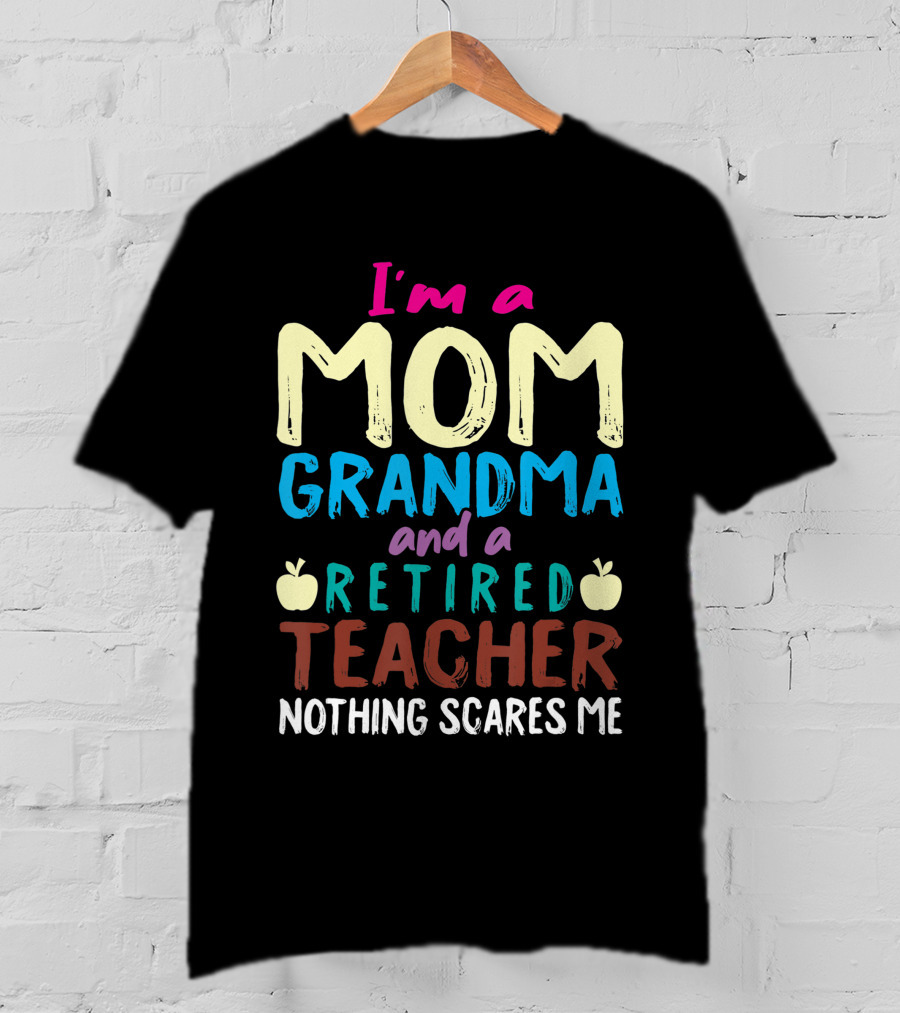 I'm A Mom Grandma And A Retired Teacher Nothing Scares Me Apples T-Shirt