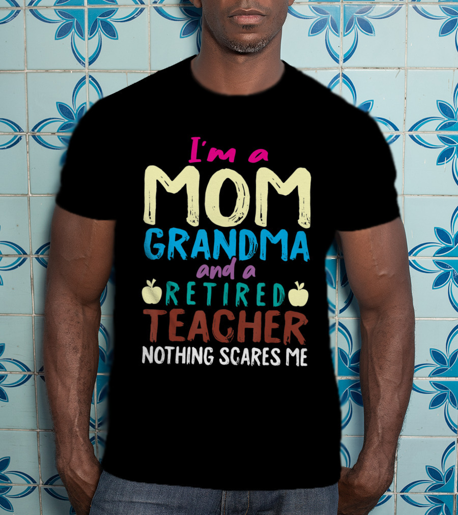 I'm A Mom Grandma And A Retired Teacher Nothing Scares Me Apples T-Shirt