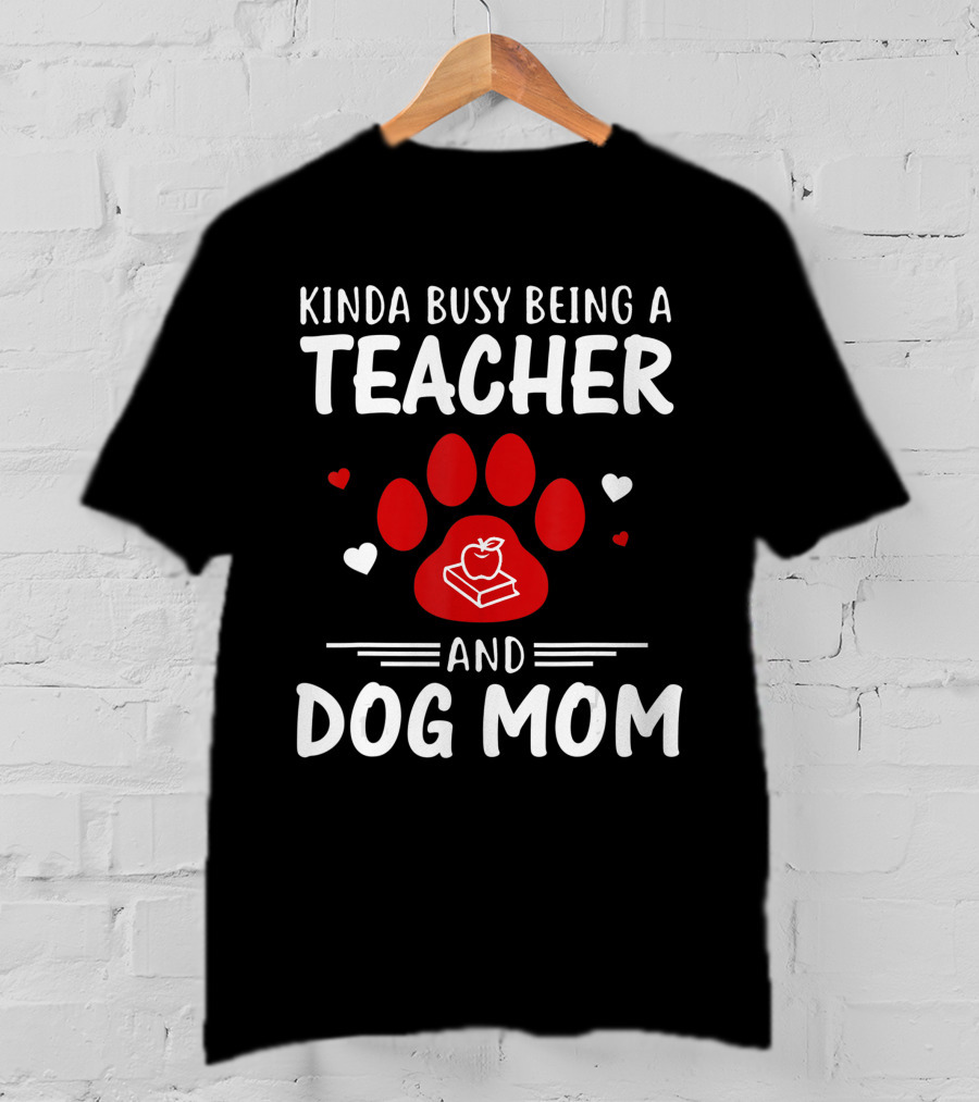 Kinda Busy Being A Teacher And Dog Mom With Paw And Apple Book T-Shirt