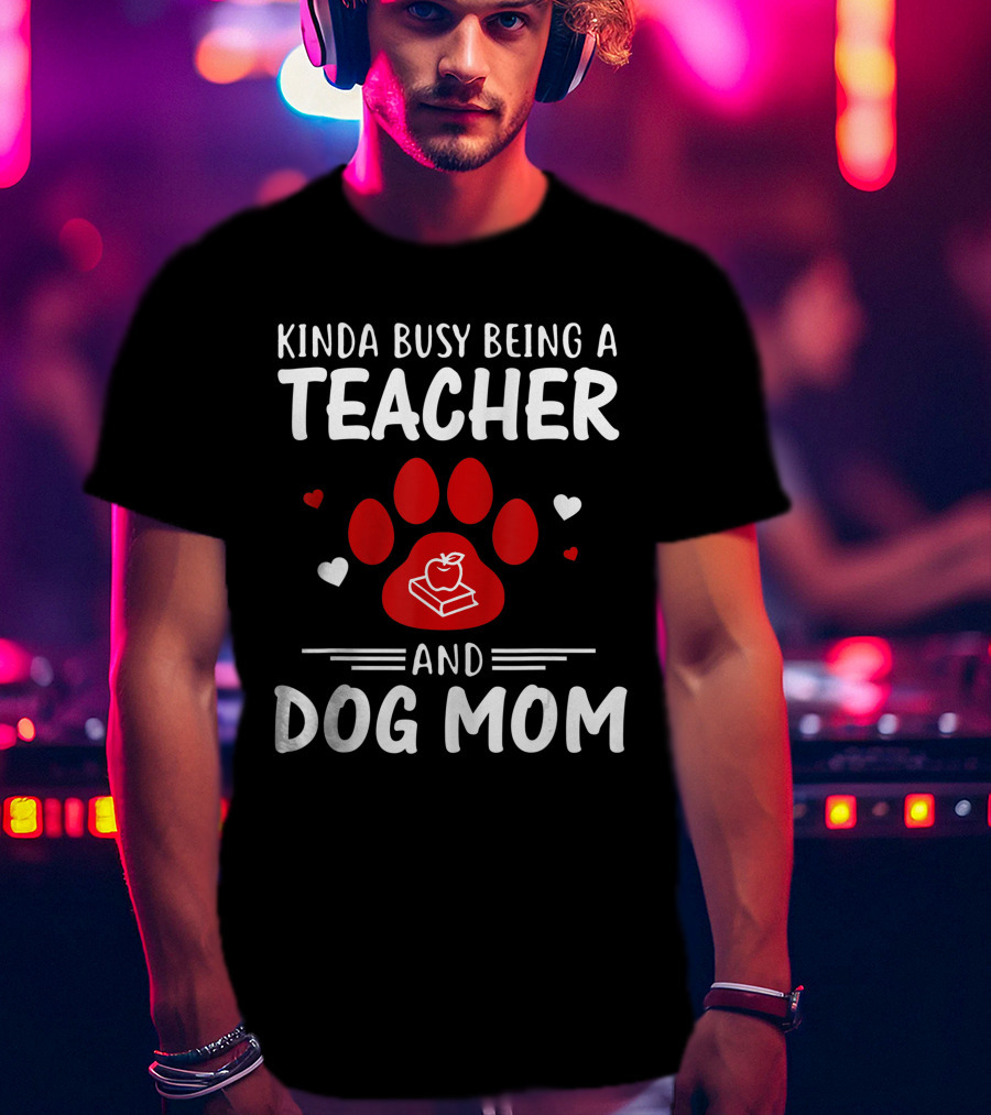 Kinda Busy Being A Teacher And Dog Mom With Paw And Apple Book T-Shirt