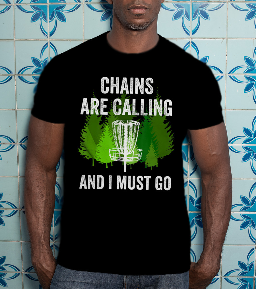 Chains Are Calling And I Must Go Funny Disc Golf Frolf Forest T-Shirt