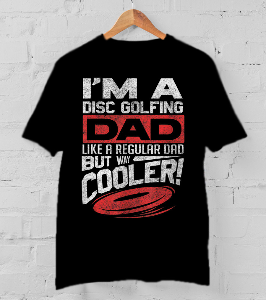 I'm A Disc Golfing Dad Like A Regular Dad But Way Cooler T-Shirt