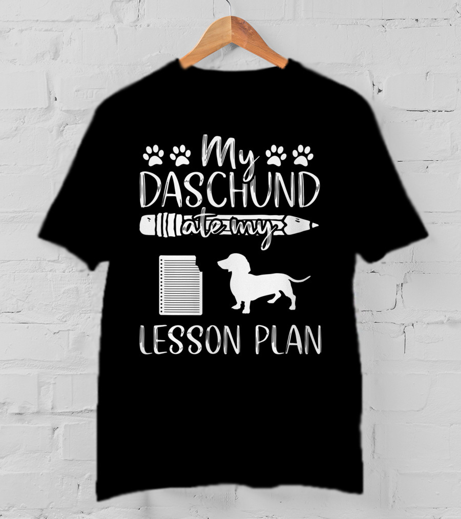 My Daschund Ate My Lesson Plan Dog Mom Teacher T-Shirt
