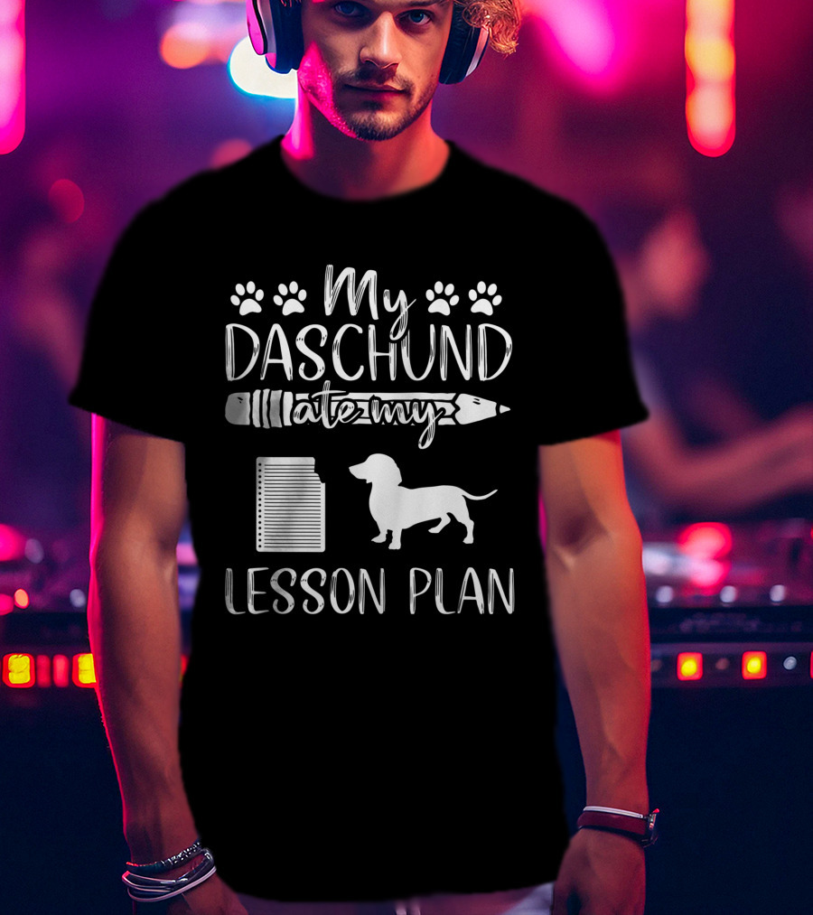 My Daschund Ate My Lesson Plan Dog Mom Teacher T-Shirt
