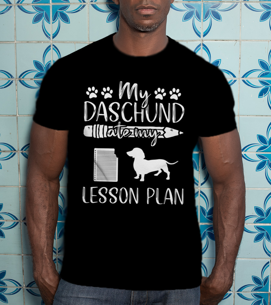 My Daschund Ate My Lesson Plan Dog Mom Teacher T-Shirt