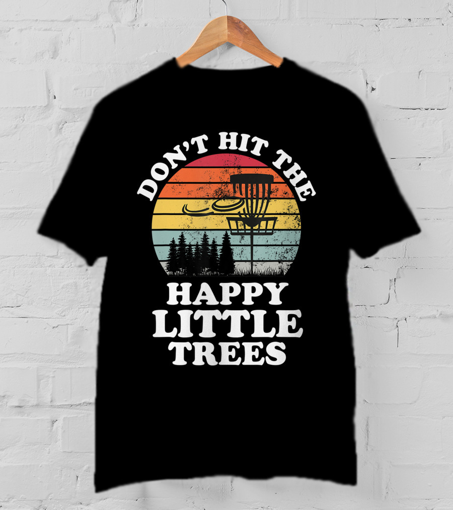 Don't Hit The Happy Little Trees Disc Golf Frisbee Player Sport T-Shirt