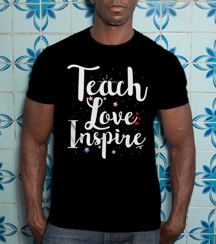 Teach Love Inspire With Stars Hearts Teacher Class T-Shirt