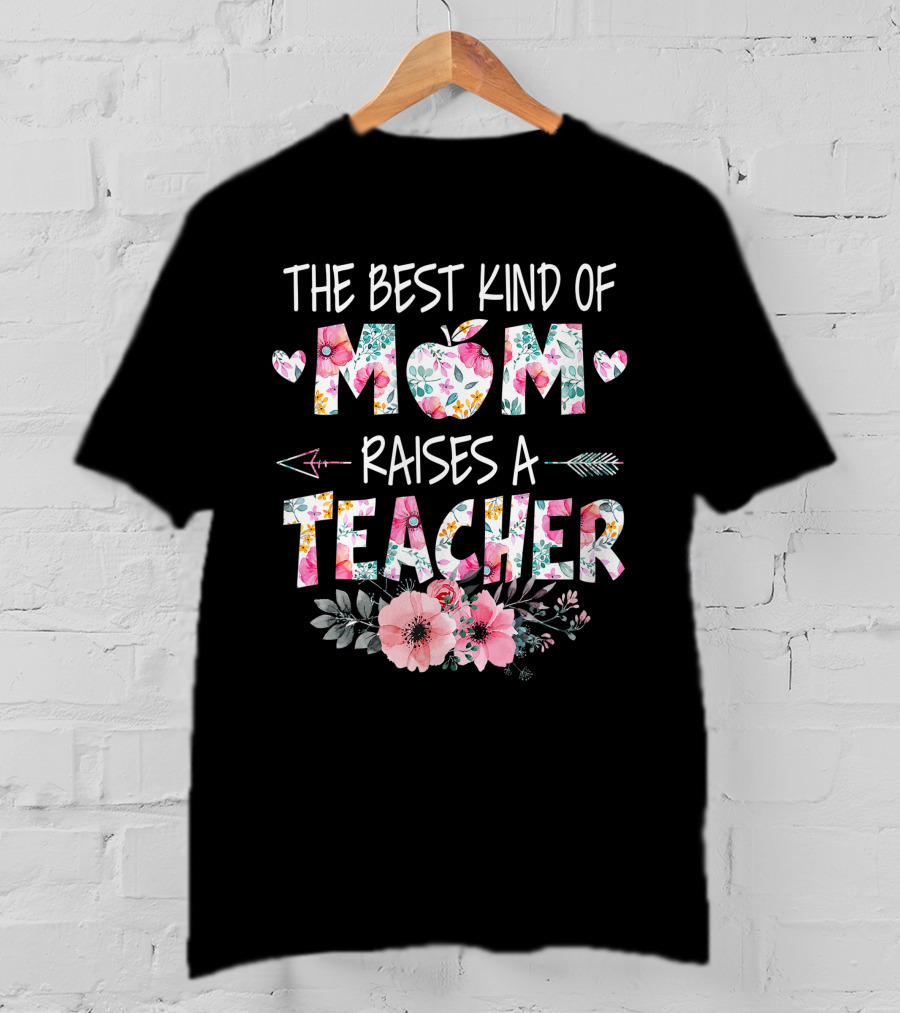 The Best Kind Of Mom Raises A Teacher Floral Apple Heart Arrow T-Shirt