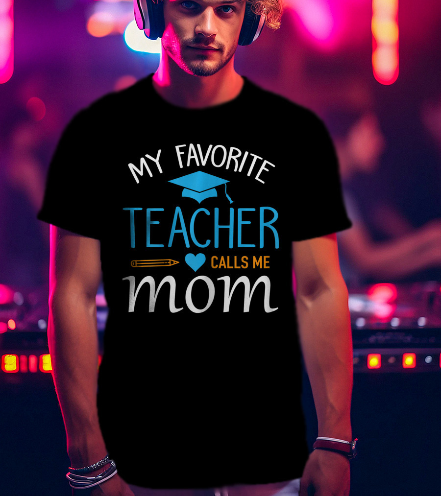 My Favorite Teacher Calls Me Mom With Graduation Cap And Heart T-Shirt