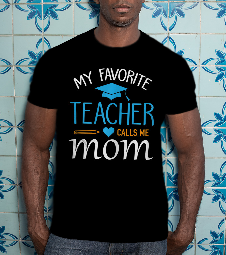 My Favorite Teacher Calls Me Mom With Graduation Cap And Heart T-Shirt