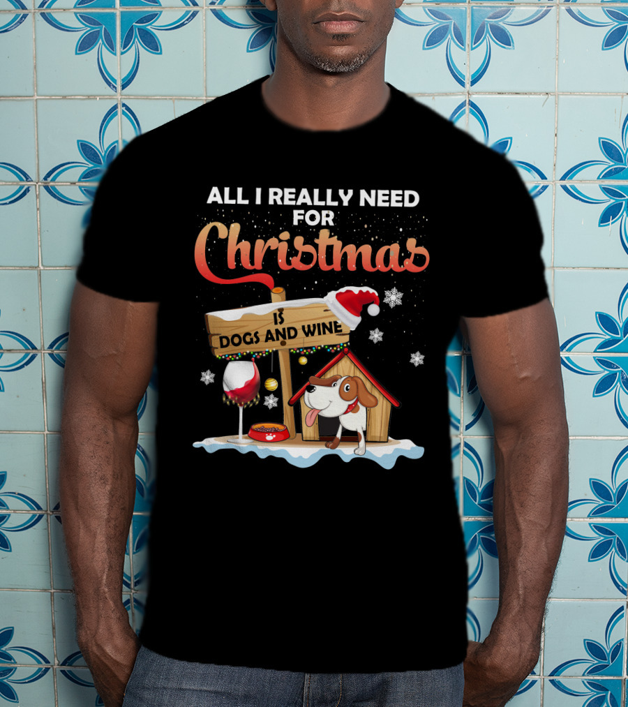 All I Really Need For Christmas Is Dogs And Wine Doghouse Festive Santa Hat Snowflakes Holiday Cheer T-Shirt