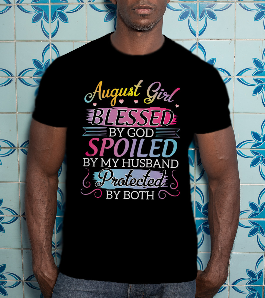 August Girl Blessed By God Spoiled By My Husband Protected By Both T-Shirt