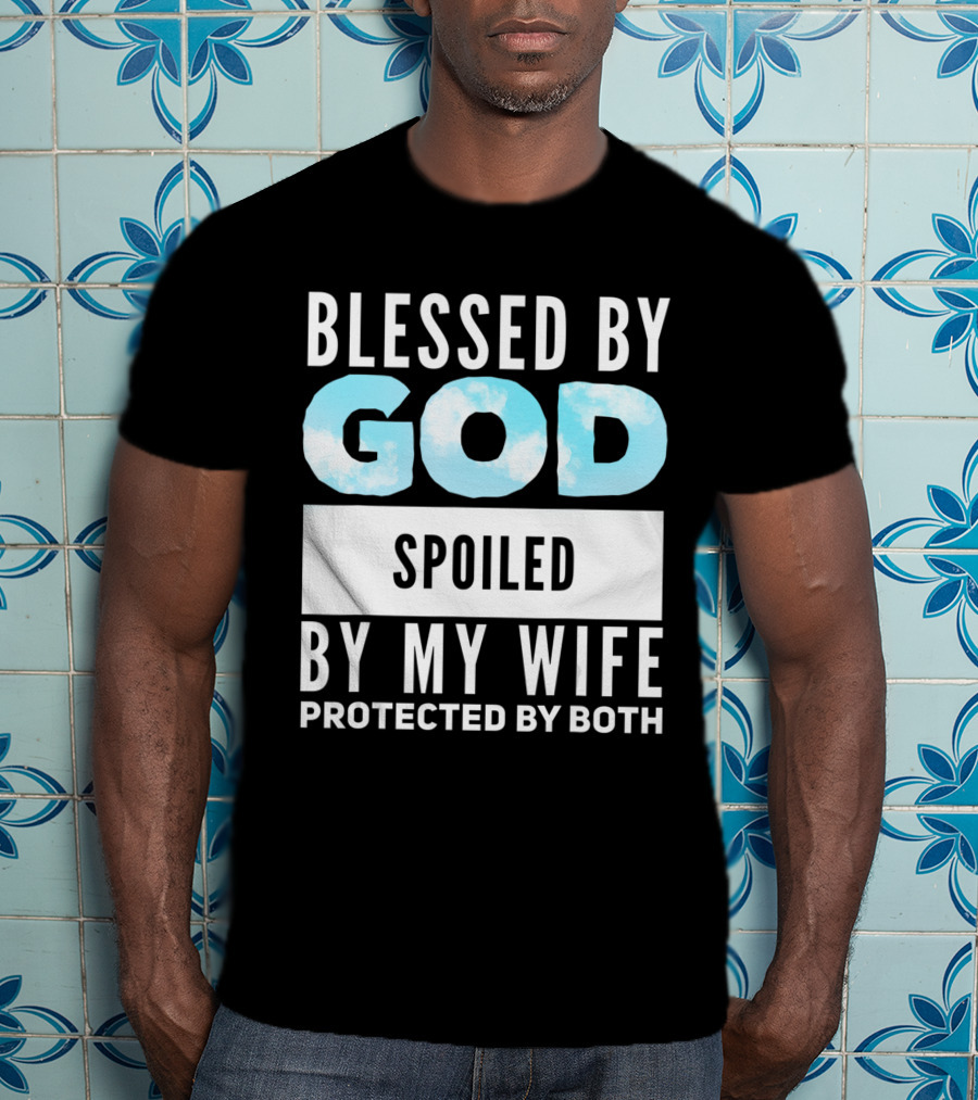 Blessed By God Spoiled By My Wife Protected By Both Clouds T-Shirt